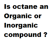 Is octane an Organic or Inorganic compound ? Is octane an Organic or Inorganic compound ?