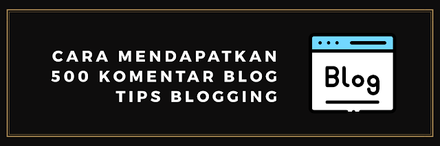 Cara Mendapatkan 500 komentar Blog - Tips Blogging