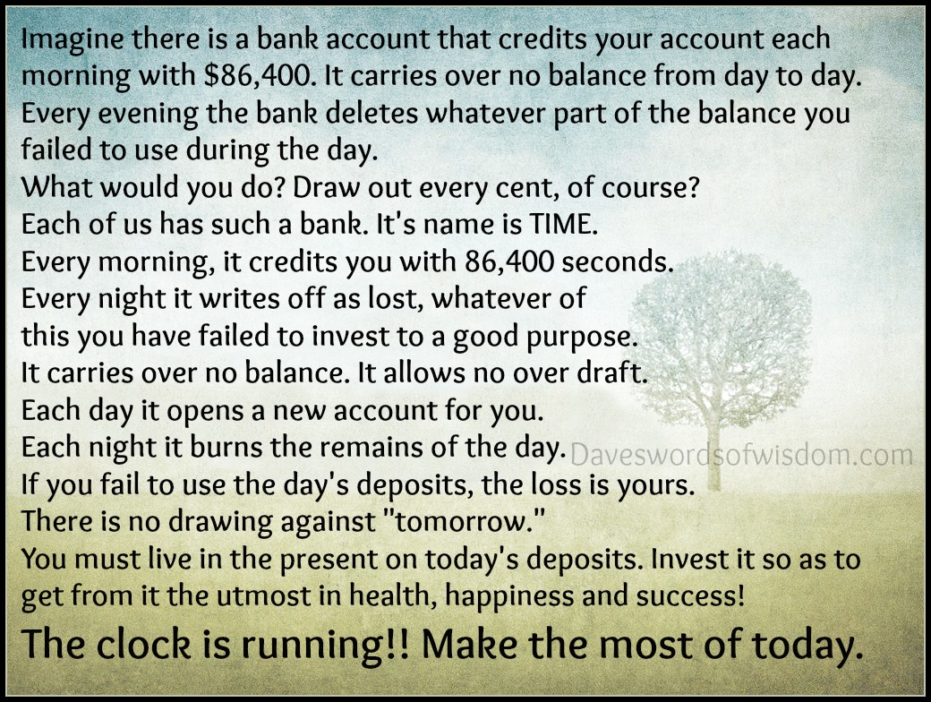 The clock is running!! Make the most of today.