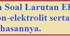 Contoh Soal Larutan Elektrolit dan Nonelektrolit serta Pembahasannya
