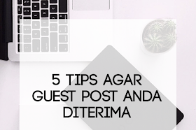 5 Tips agar Guest Post Anda Diterima