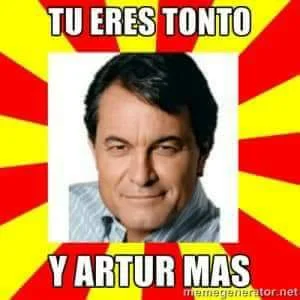 Tú eres tonto y Artur Mas