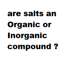 are salts an Organic or Inorganic compound ? are salts an Organic or Inorganic compound ?
