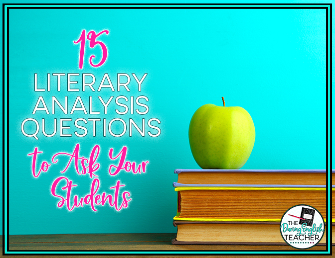 15-literary-analysis-questions-to-ask-your-students-the-daring-english-teacher