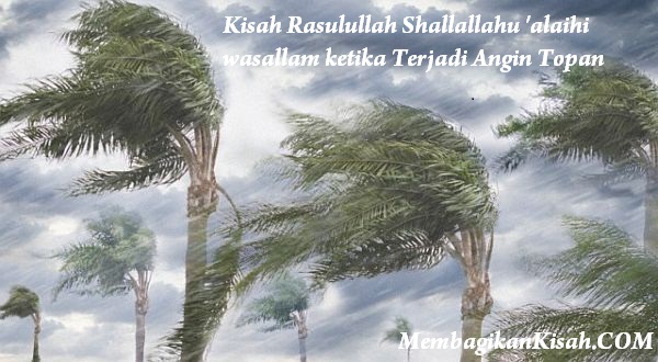 Kisah Rasulullah Shallallahu 'alaihi wasallam ketika Terjadi Angin Topan Kisah Rasulullah Shallallahu 'alaihi wasallam ketika Terjadi Angin Topan