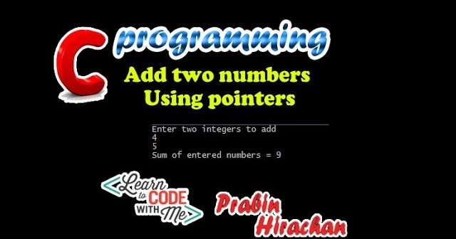 C Programming Tutorial #19, add two numbers using pointers | Hirachyan Blog