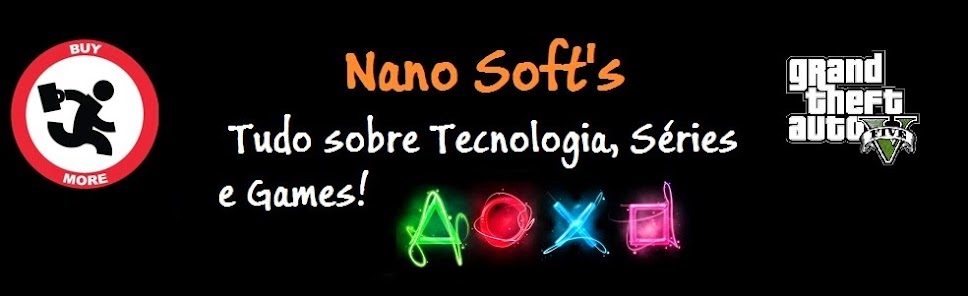 Nano-Soft's - Tudo Sobre Tecnologia ,Series e Games!