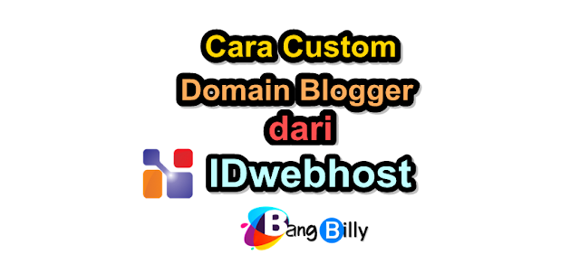 Cara Custom Domain Blogger dari IDwebhost Lengkap Cara Custom Domain Blogger dari IDwebhost Lengkap