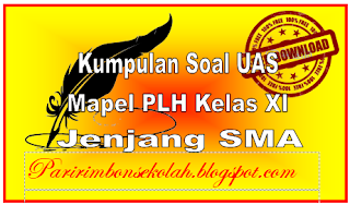Contoh Soal UAS PLH Kelas XI Jenjang SMA Soal UAS PLH Kelas XI Jenjang SMA
