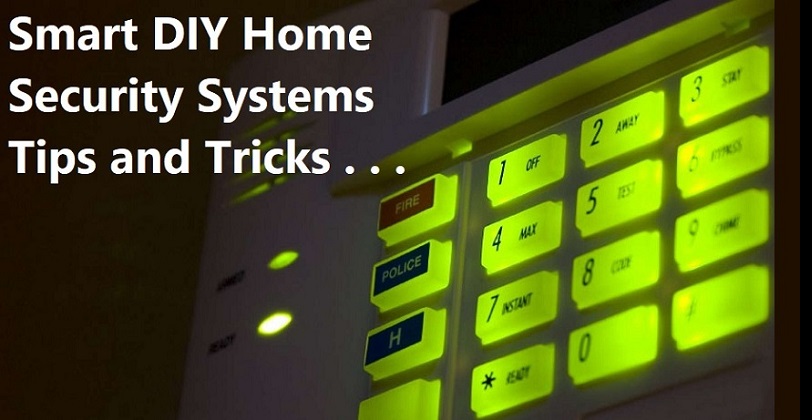 Smart DIY Home Security Systems Tips and Tricks Smart DIY Home Security Systems Tips and Tricks