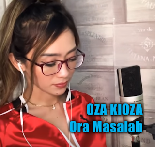 Download Lagu Oza Kioza Ora Masalah Mp3 (Single Cover Terbaru)