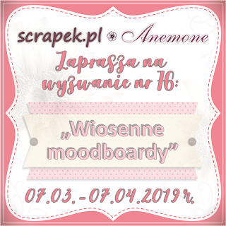 https://scrapek.blogspot.com/2019/03/wyzwanie-nr-76-wiosenne-moodboardy.html