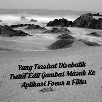 Yang Tersirat Disebalik Trend Edit Gambar Masuk Ke Aplikasi Focus n Filter Yang Tersirat Disebalik Trend Edit Gambar Masuk Ke Aplikasi Focus n Filter