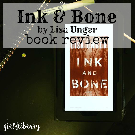 BOOK REVIEW// INK & BONE BY LISA UNGER girl about library