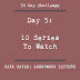 Day 5: 10 Series To Watch