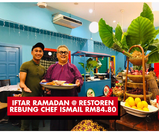 BUFFET RAMADAN 2019 : Restoren Rebung Chef Ismail Offer 