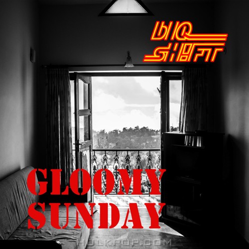 bIQ sHIFT – Gloomy Sunday – Single