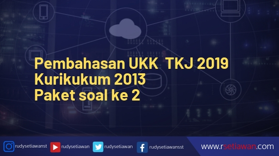 Pembahasan Soal Paket 2 UKK K13 Teknik Komputer Jaringan tahun 2019