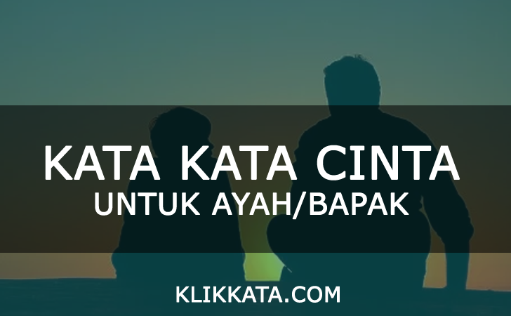Kata Kata Cinta Ayah Kumpulan Ungkapan Cinta dan Sayang