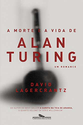 A morte e a vida de Alan Turing: Um romance - David Lagercrantz