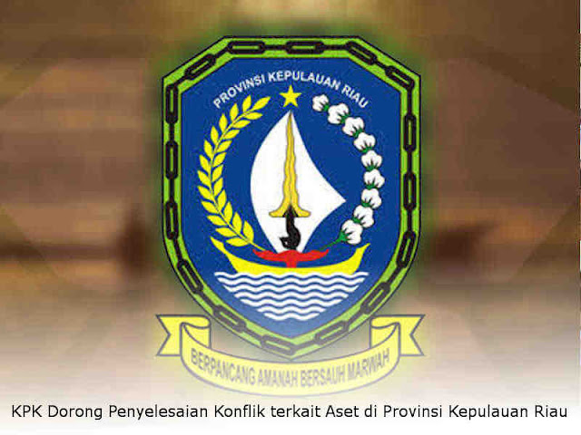 KPK Dorong Penyelesaian Konflik terkait Aset di Provinsi Kepulauan Riau KPK Dorong Penyelesaian Konflik terkait Aset di Provinsi Kepulauan Riau