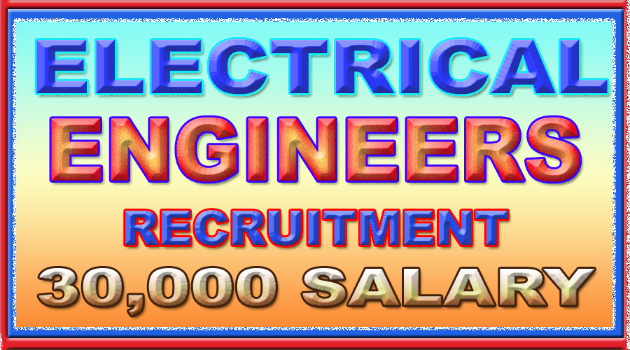 ENGINEERING JOBS ELECTRICAL ENGINEERS RECRUITMENT 30,000 SALARY