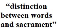 this distinction between the words and the sacrament