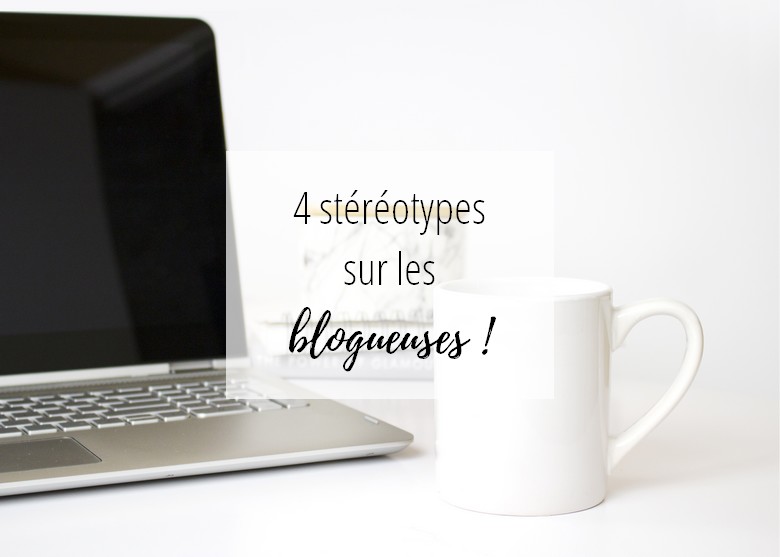 4 stéréotypes sur les blogueurs/euses Article avec l'envers du décor