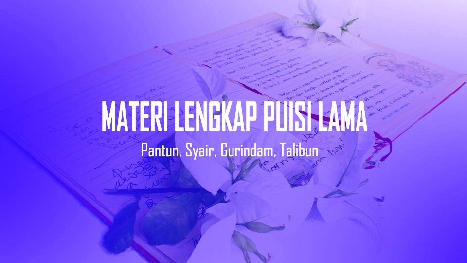 Materi Puisi Lama Lengkap: Pantun, Syair, Gurindam, Talibun