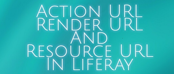 Action URL Render URL And Resource URL In Liferay 7 DXP