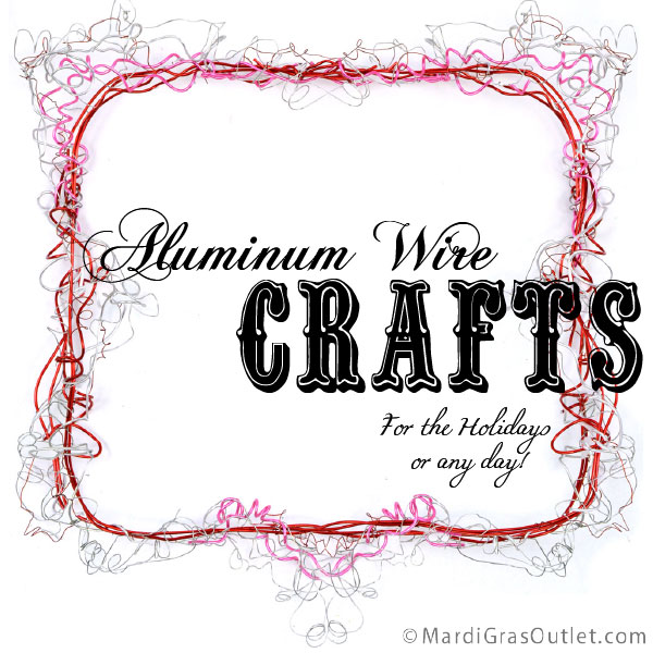Party Ideas by Mardi Gras Outlet: Aluminum Wire Crafts for the Holidays