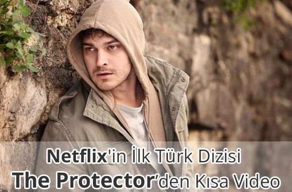 Netflix'in İlk Türk Dizisi The Protector Netflix'in İlk Türk Dizisi The Protector