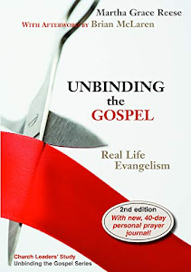 Unbinding the Gospel: Real Life Evangelism, 2nd Edition