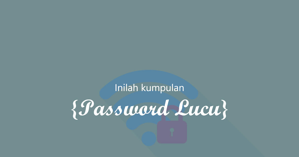Kumpulan Nama Password Wifi Dan Hotspot Lucu Unik Keren Sidikul Blogger