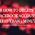 Learn How to Delete Your Facebook Account in less than 5 minutes