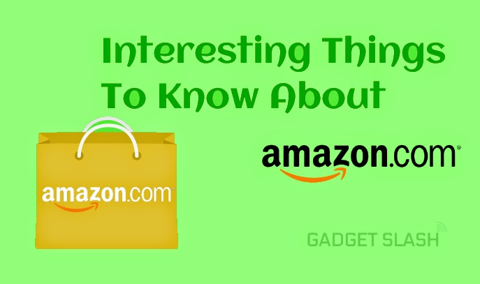 Interesting Things to Know About Amazon - Gadget Slash