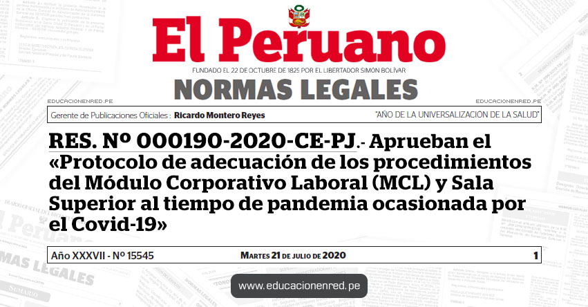 RES. Nº 000190-2020-CE-PJ.- Aprueban el «Protocolo de adecuación de los procedimientos del Módulo Corporativo Laboral (MCL) y Sala Superior al tiempo de pandemia ocasionada por el Covid-19» RES. Nº 000190-2020-CE-PJ.- Aprueban el «Protocolo de adecuación de los procedimientos del Módulo Corporativo Laboral (MCL) y Sala Superior al tiempo de pandemia ocasionada por el Covid-19»
