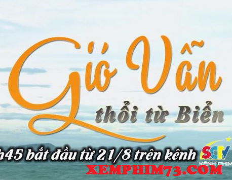 Xem Phim Gió Vẫn Thôi Từ Biển Phim Gió Vẫn Thôi Từ Biển-SCTV14