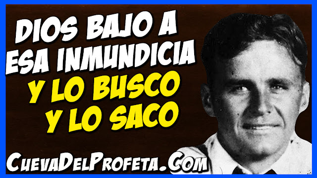 Dios bajó a esa inmundicia y lo buscó y lo sacó - Citas William Marrion Branham Mensajes