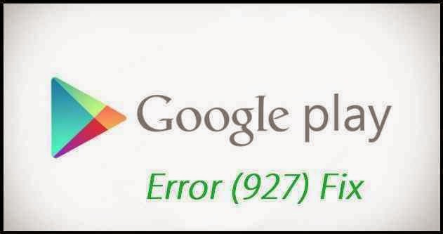 google-play-store-error-927 google-play-store-error-927