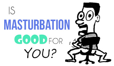 IS MASTURBATION GOOD OR BAD IS MASTURBATION GOOD OR BAD