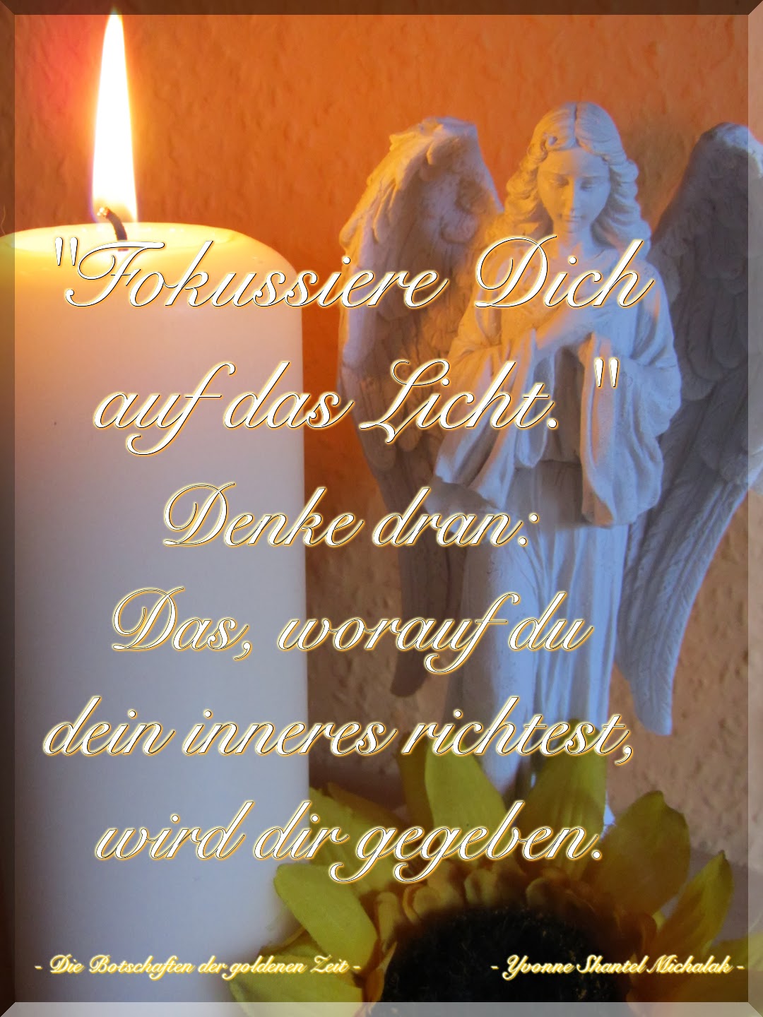 * Yvonne Shantel Michalak, Botschaften für die goldene Zeit * &quot;Fokussiert euch auf das Licht.&quot;