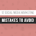 12 SocialMedia Marketing Mistakes to Avoid
