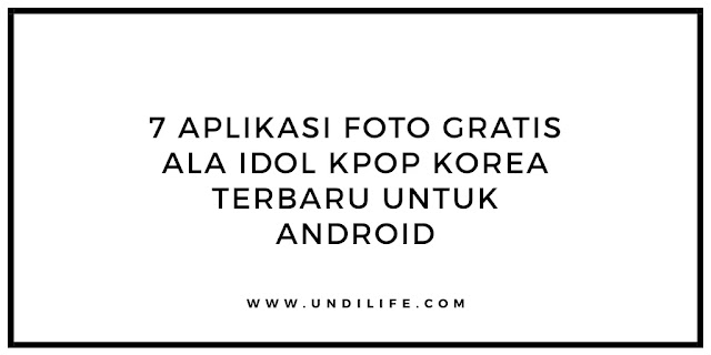 7 aplikasi edit foto terbaik ala kpop idol korea