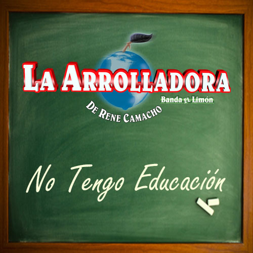 no tengo educaci n la arrolladora banda el lim n de rene no tengo educaci n la arrolladora banda el lim n de rene
