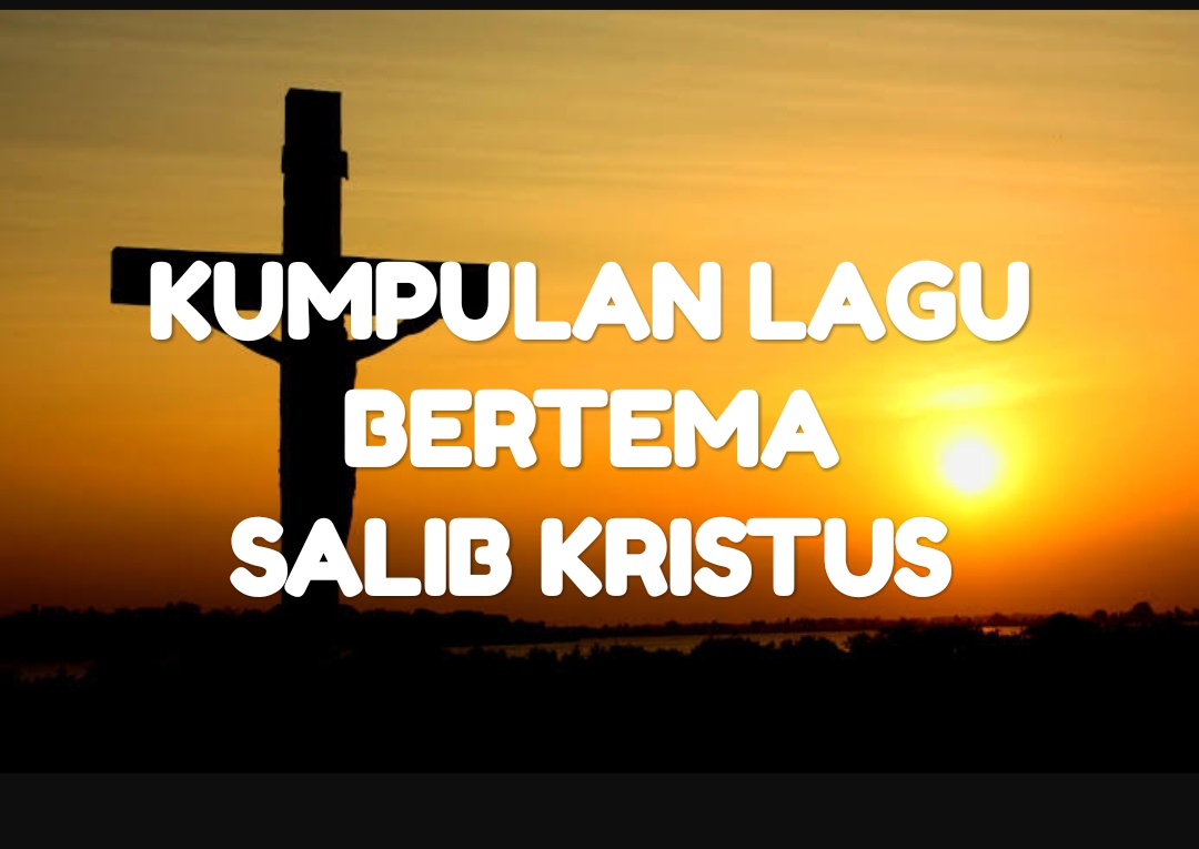 Kumpulan Lagu Rohani Bertema Salib Kristus Hidup Kristen