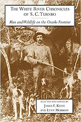 The White River Chronicles of S. C. Turnbo: Man and Wildlife on the Ozarks Frontier
