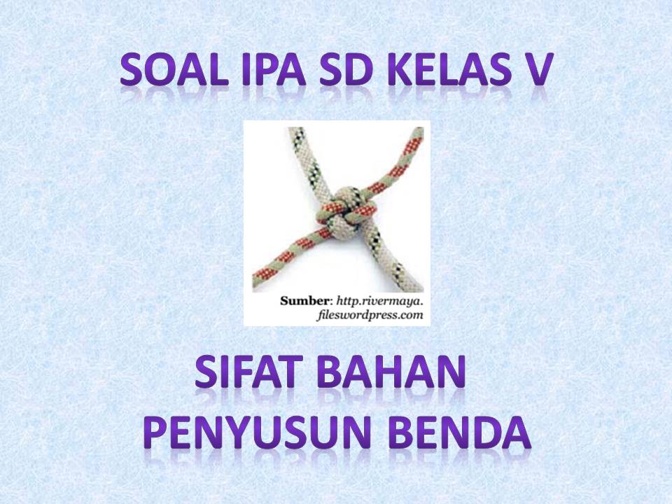 Soal Ipa Sd Kelas V Sifat Bahan Penyusun Benda Rumah Ipa Sd