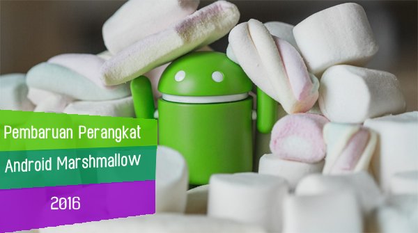 Daftar Resmi Smartphone yang Dapatkan Update Android Marshmallow Awal 2016