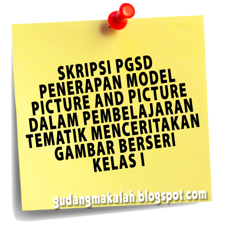 SKRIPSI PGSD PENERAPAN MODEL PICTURE AND PICTURE DALAM SKRIPSI PGSD PENERAPAN MODEL PICTURE AND PICTURE DALAM